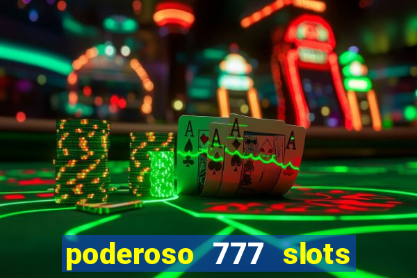 poderoso 777 slots paga mesmo